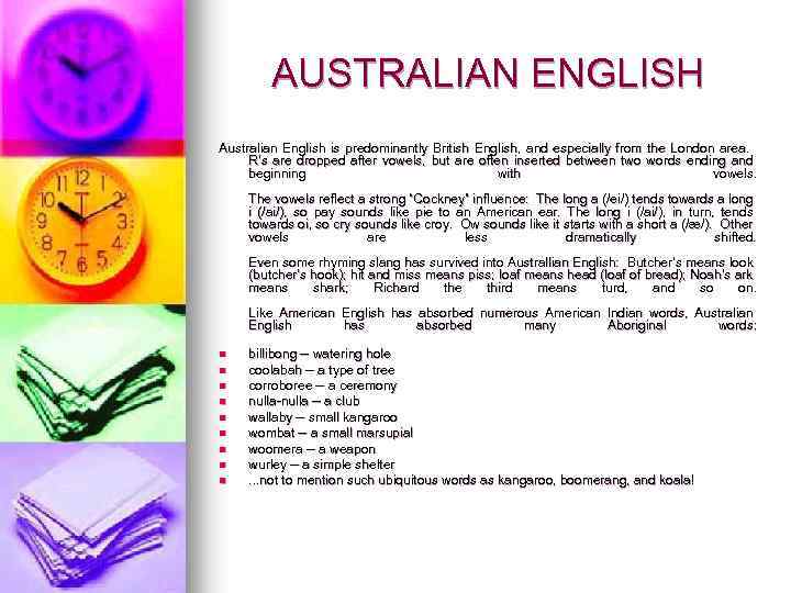 AUSTRALIAN ENGLISH Australian English is predominantly British English, and especially from the London area.