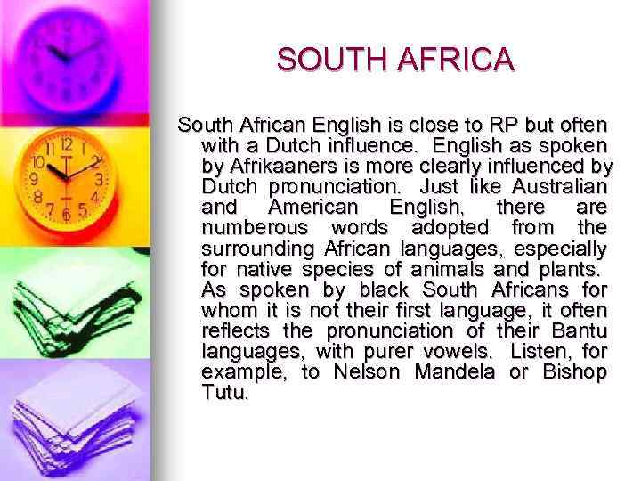 SOUTH AFRICA South African English is close to RP but often with a Dutch