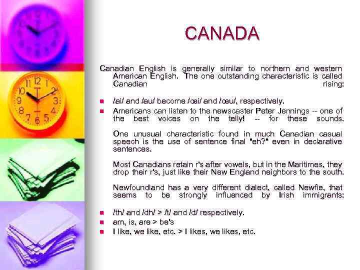 CANADA Canadian English is generally similar to northern and western American English. The one