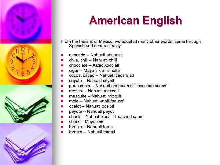 American English From the Indians of Mexico, we adopted many other words, some through
