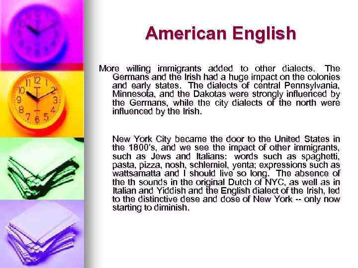 American English More willing immigrants added to other dialects. The Germans and the Irish