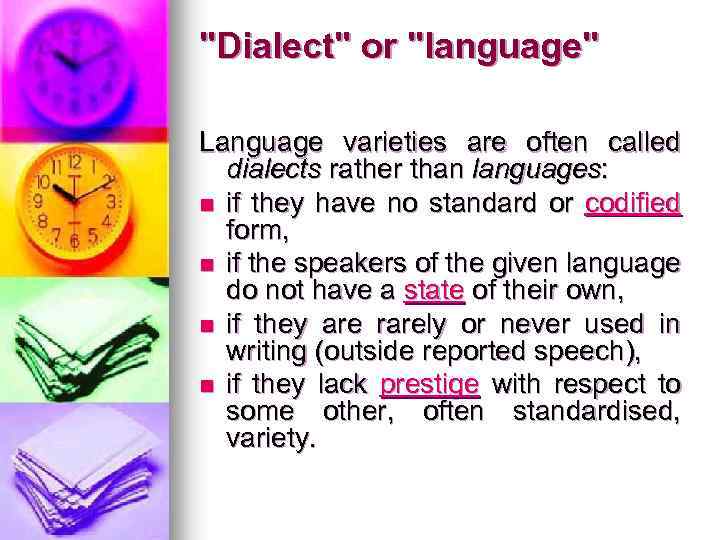 "Dialect" or "language" Language varieties are often called dialects rather than languages: n if