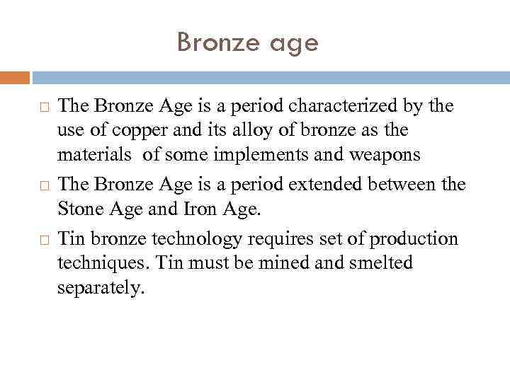 Bronze age The Bronze Age is a period characterized by the use of copper