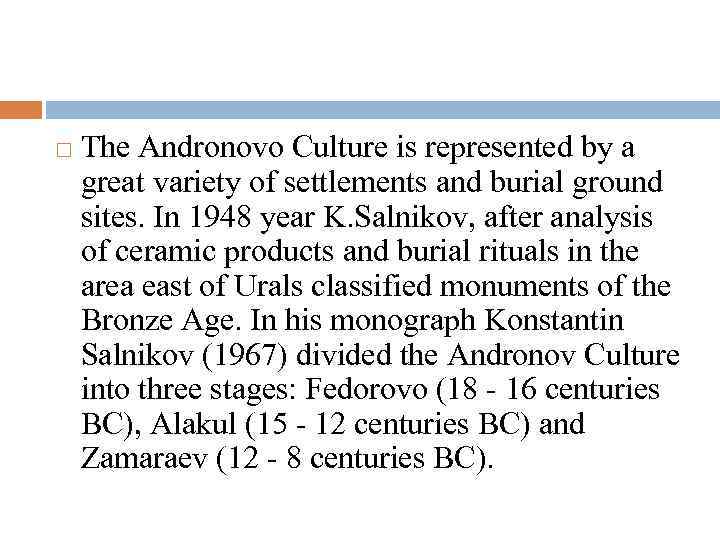  The Andronovo Culture is represented by a great variety of settlements and burial