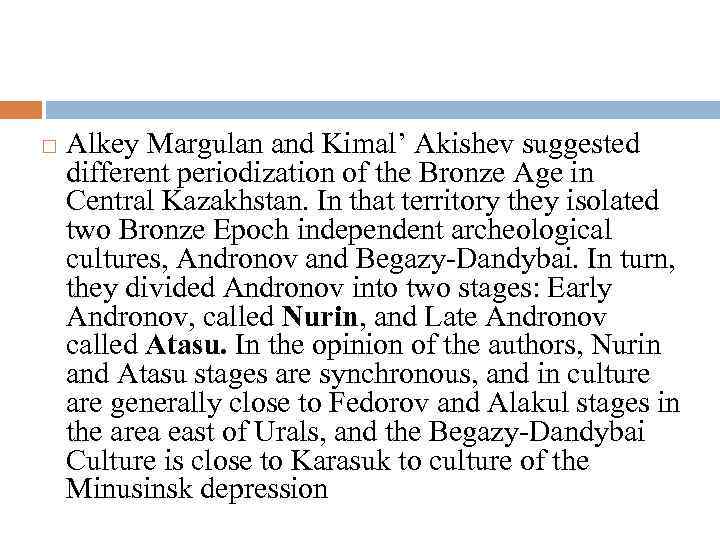  Аlkey Margulan and Kimal’ Akishev suggested different periodization of the Bronze Age in