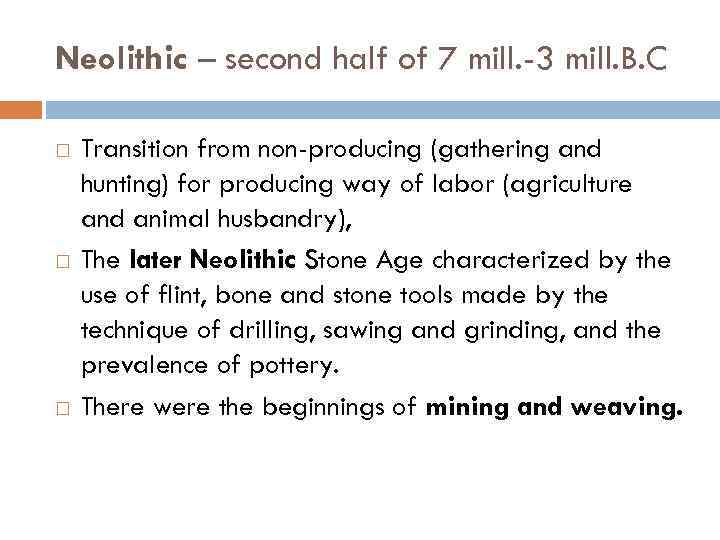 Neolithic – second half of 7 mill. -3 mill. B. C Transition from non-producing