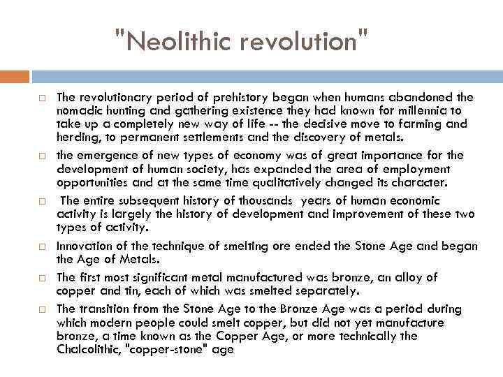 "Neolithic revolution" The revolutionary period of prehistory began when humans abandoned the nomadic hunting