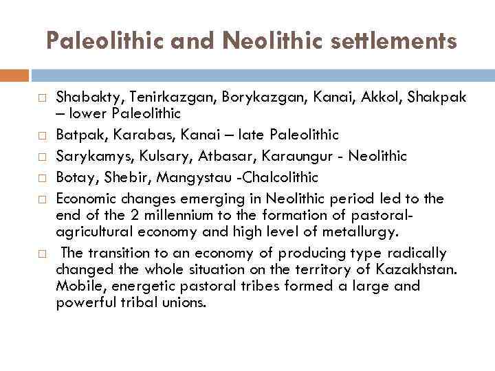 Paleolithic and Neolithic settlements Shabakty, Tenirkazgan, Borykazgan, Kanai, Akkol, Shakpak – lower Paleolithic Batpak,