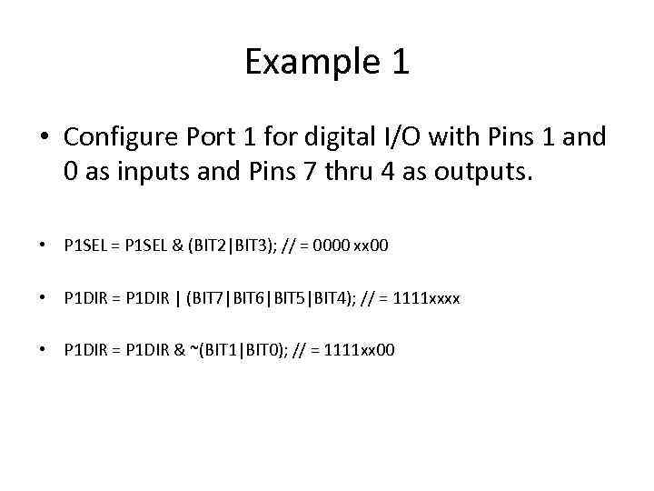 Example 1 • Configure Port 1 for digital I/O with Pins 1 and 0