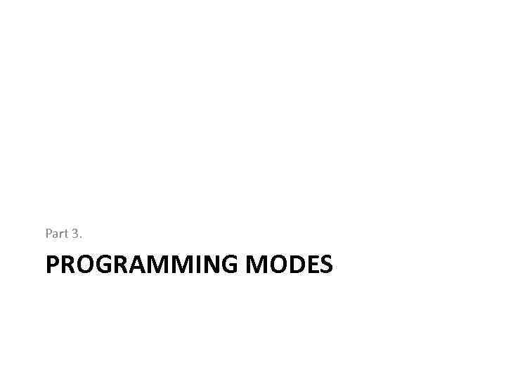 Part 3. PROGRAMMING MODES 