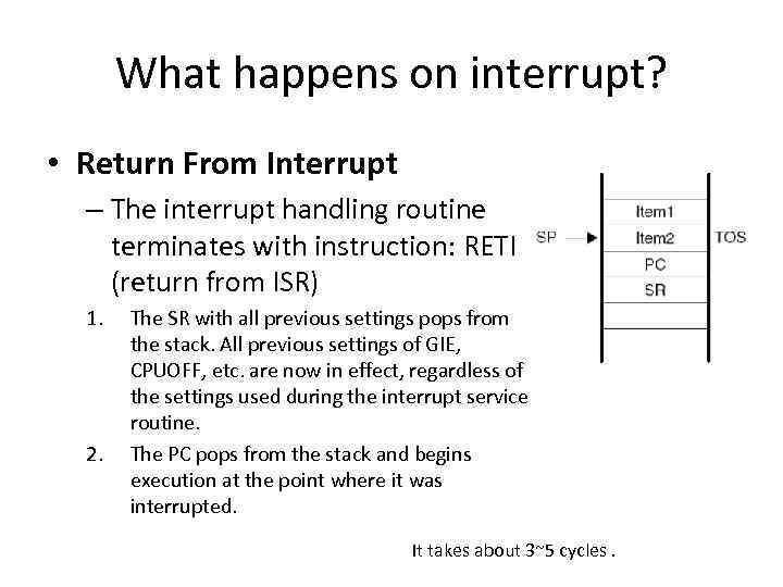 What happens on interrupt? • Return From Interrupt – The interrupt handling routine terminates