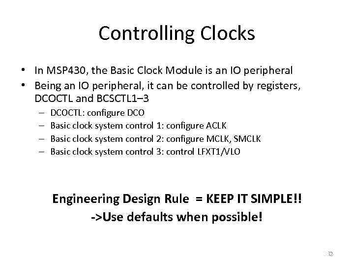 Controlling Clocks • In MSP 430, the Basic Clock Module is an IO peripheral