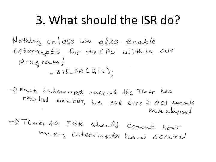3. What should the ISR do? 