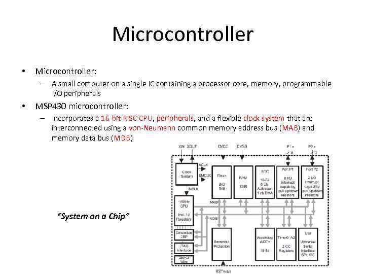 Microcontroller • Microcontroller: – A small computer on a single IC containing a processor