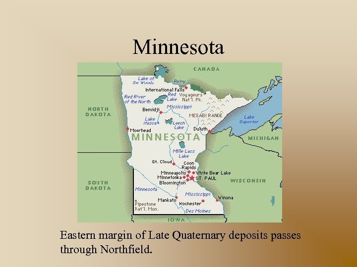 Minnesota Eastern margin of Late Quaternary deposits passes through Northfield. 