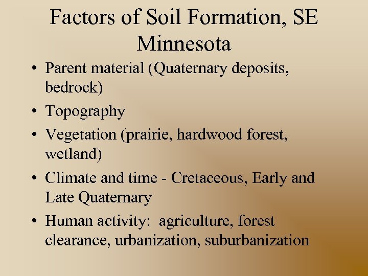 Factors of Soil Formation, SE Minnesota • Parent material (Quaternary deposits, bedrock) • Topography