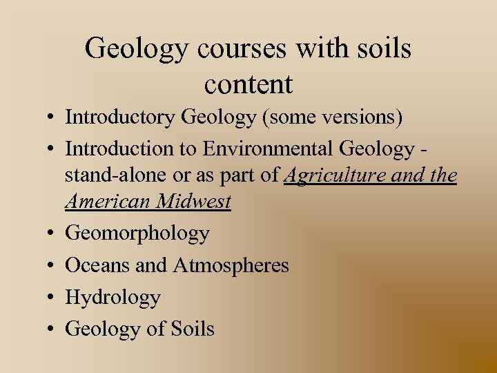 Geology courses with soils content • Introductory Geology (some versions) • Introduction to Environmental