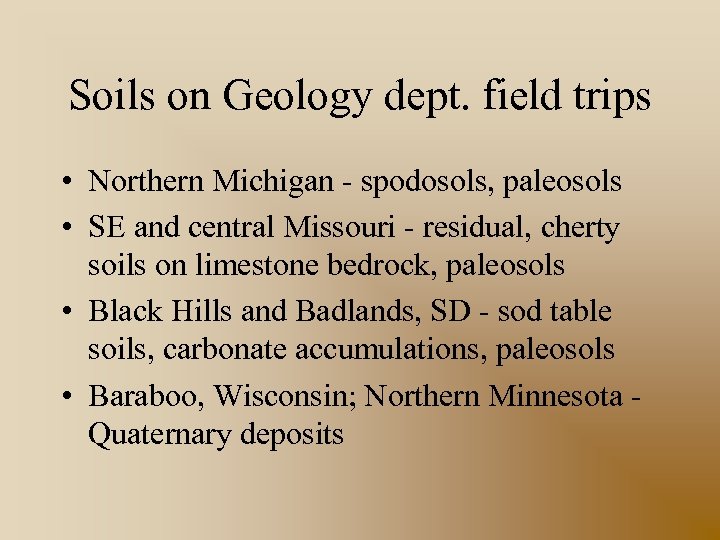 Soils on Geology dept. field trips • Northern Michigan - spodosols, paleosols • SE