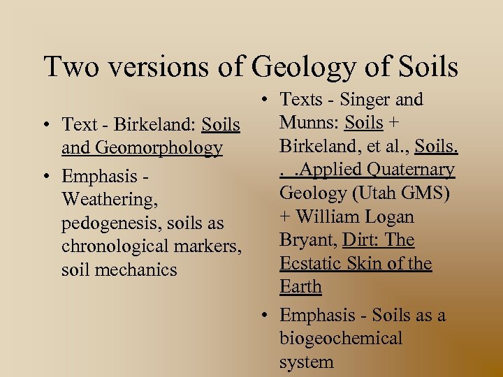 Two versions of Geology of Soils • Texts - Singer and Munns: Soils +