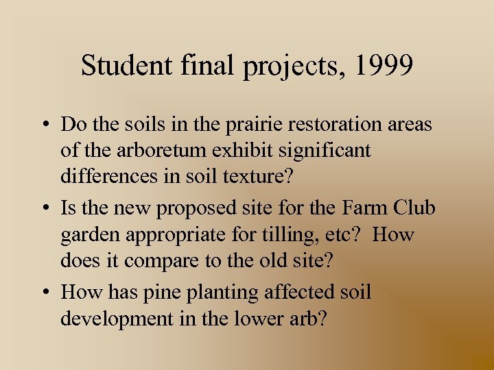 Student final projects, 1999 • Do the soils in the prairie restoration areas of