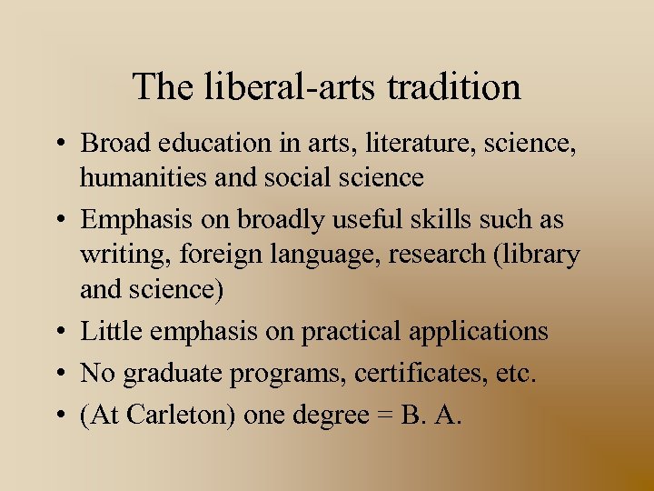 The liberal-arts tradition • Broad education in arts, literature, science, humanities and social science