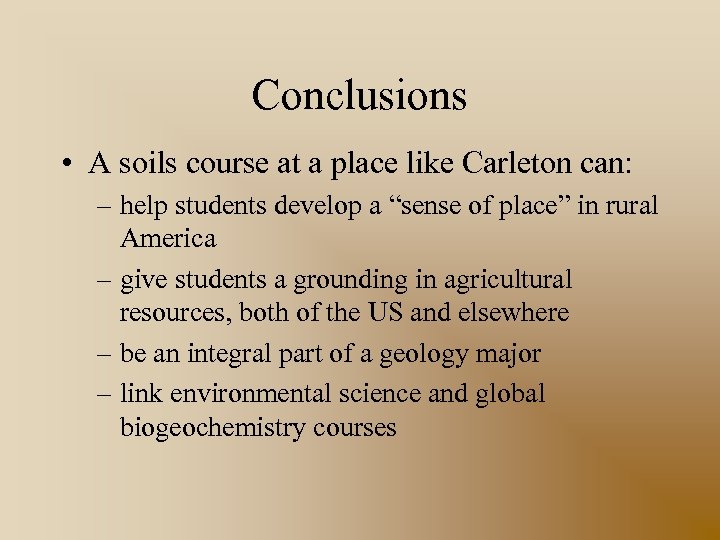 Conclusions • A soils course at a place like Carleton can: – help students