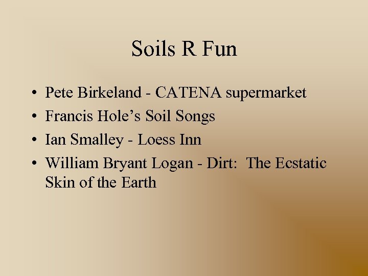 Soils R Fun • • Pete Birkeland - CATENA supermarket Francis Hole’s Soil Songs