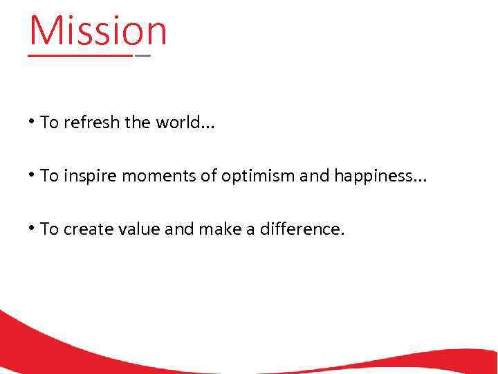 Mission • To refresh the world. . . • To inspire moments of optimism