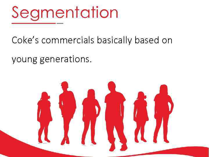 Segmentation Coke’s commercials basically based on young generations. 