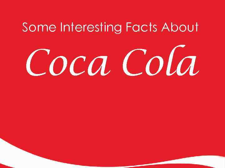 Some Interesting Facts About Coca Cola 