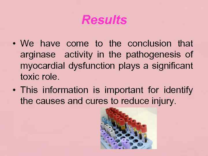 Results • We have come to the conclusion that arginase activity in the pathogenesis