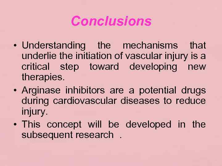 Conclusions • Understanding the mechanisms that underlie the initiation of vascular injury is a