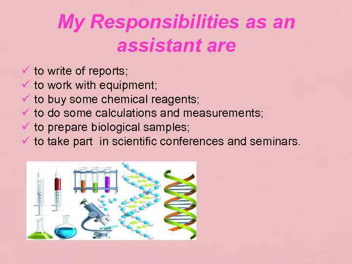 My Responsibilities as an assistant are ü ü ü to write of reports; to