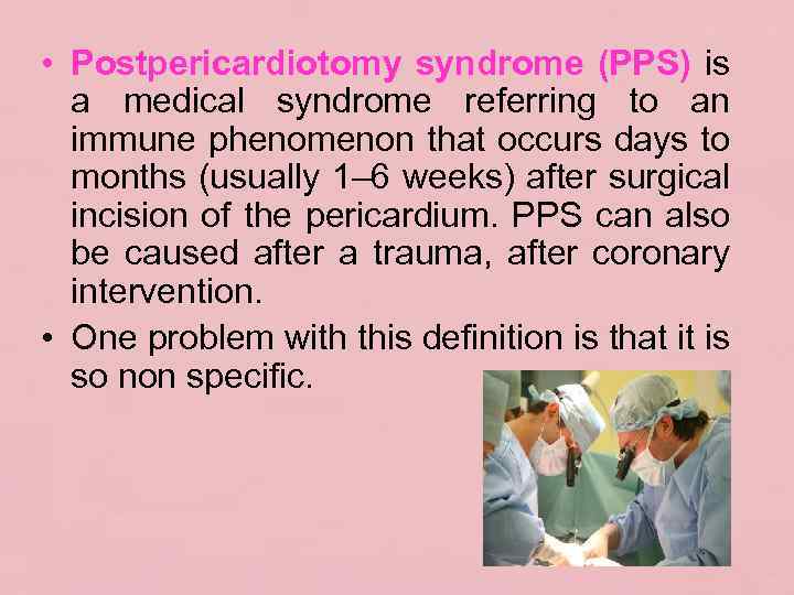  • Postpericardiotomy syndrome (PPS) is a medical syndrome referring to an immune phenomenon