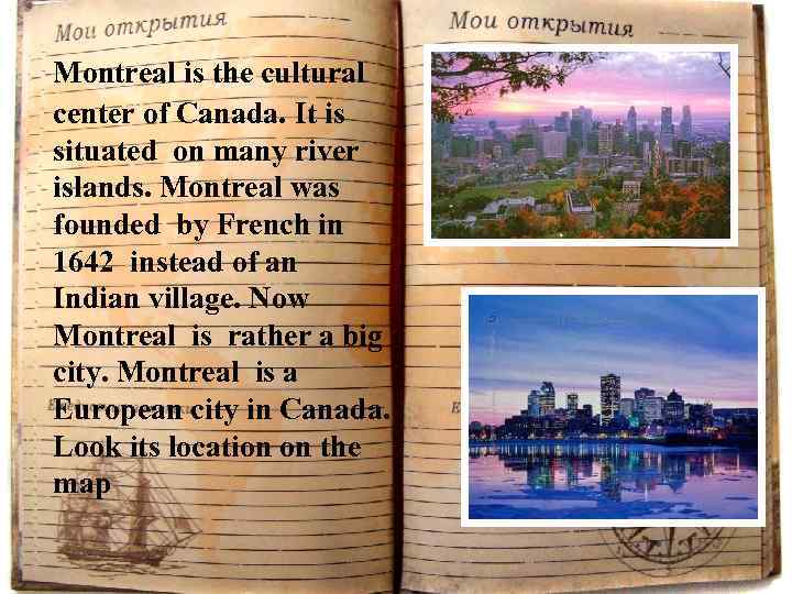 Montreal is the cultural center of Canada. It is situated on many river islands.