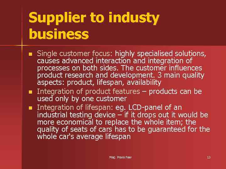 Supplier to industy business n n n Single customer focus: highly specialised solutions, causes