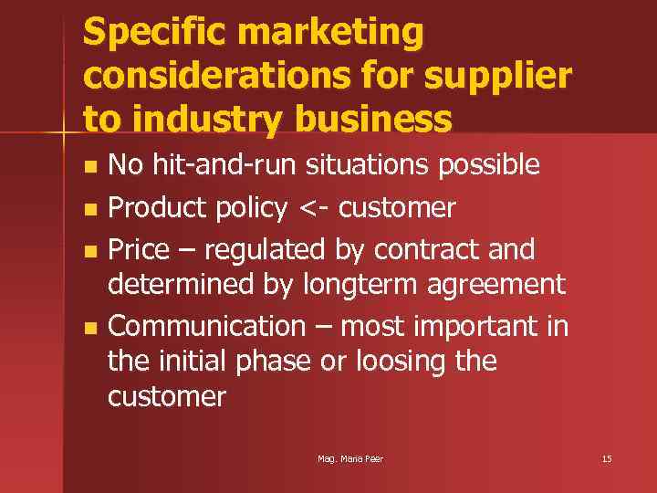 Specific marketing considerations for supplier to industry business No hit-and-run situations possible n Product
