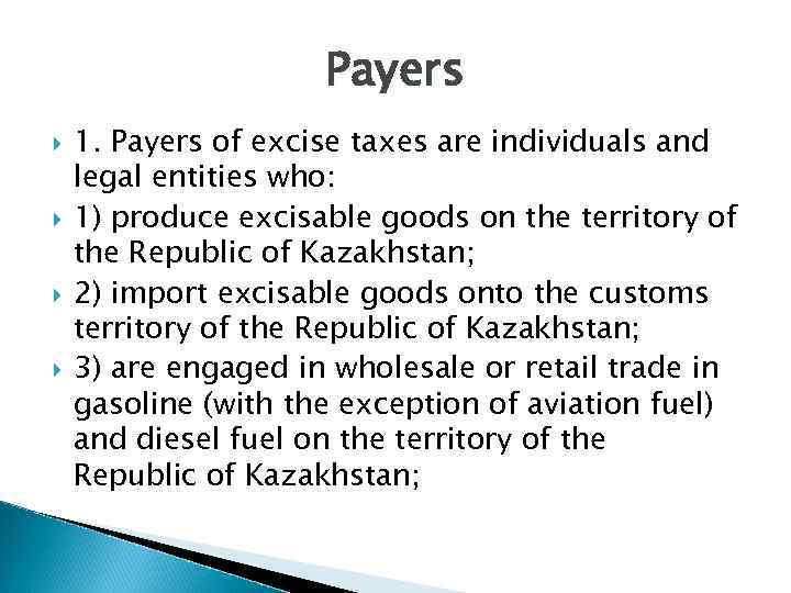 Payers 1. Payers of excise taxes are individuals and legal entities who: 1) produce