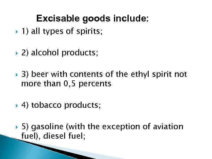 Excisable goods include: 1) all types of spirits; 2) alcohol products; 3) beer with