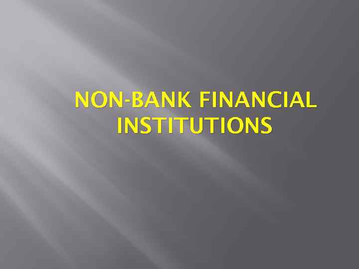 NON-BANK FINANCIAL INSTITUTIONS 