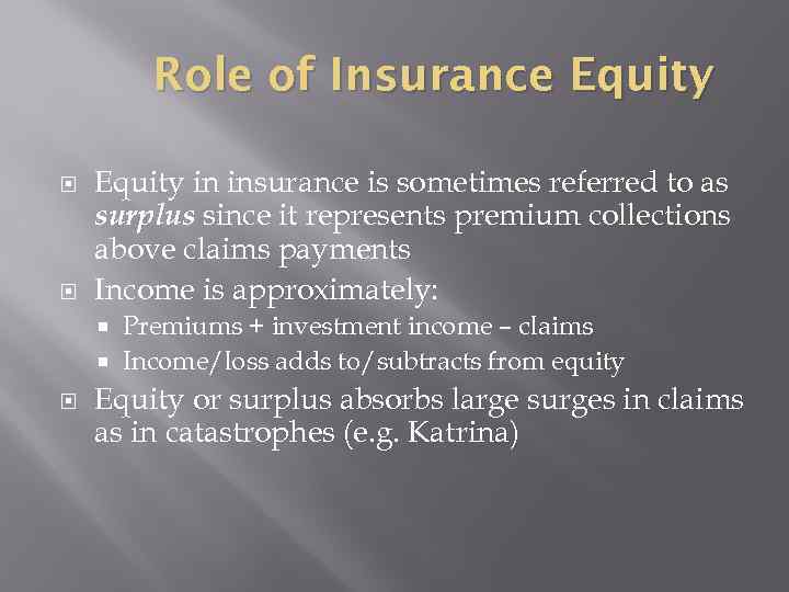 Role of Insurance Equity in insurance is sometimes referred to as surplus since it
