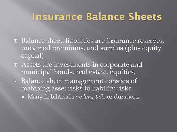 Insurance Balance Sheets Balance sheet: liabilities are insurance reserves, unearned premiums, and surplus (plus