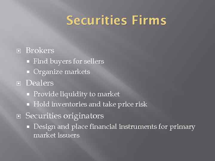 Securities Firms Brokers Find buyers for sellers Organize markets Dealers Provide liquidity to market