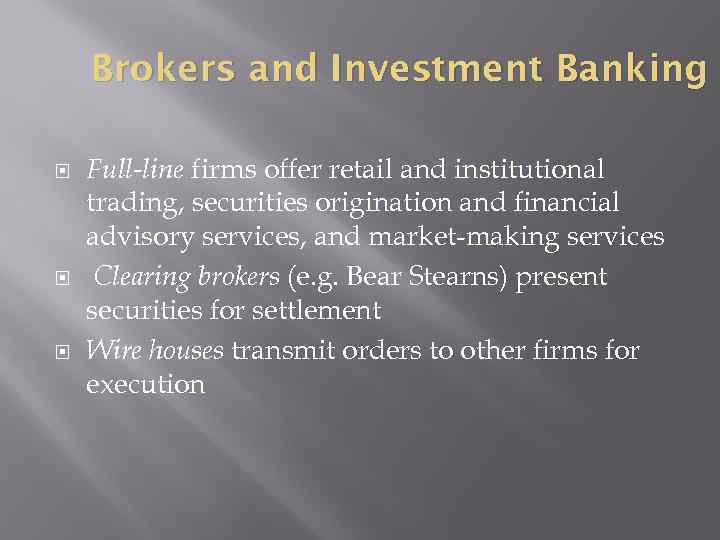 Brokers and Investment Banking Full-line firms offer retail and institutional trading, securities origination and