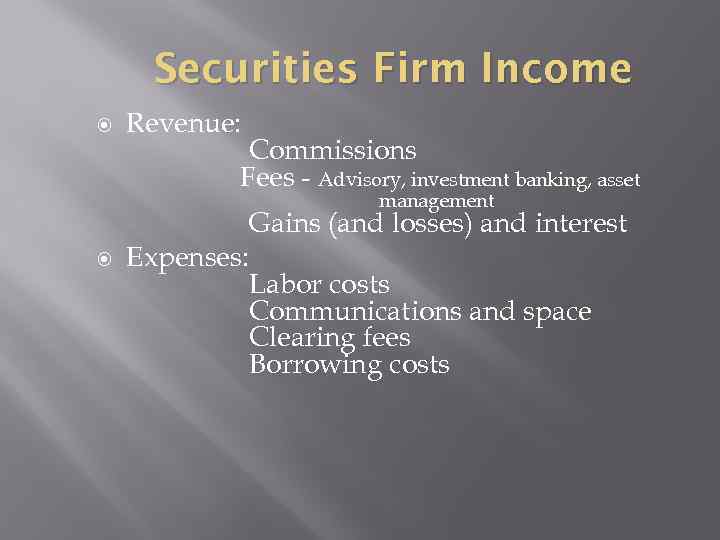 Securities Firm Income Revenue: Commissions Fees - Advisory, investment banking, asset management Expenses: Gains
