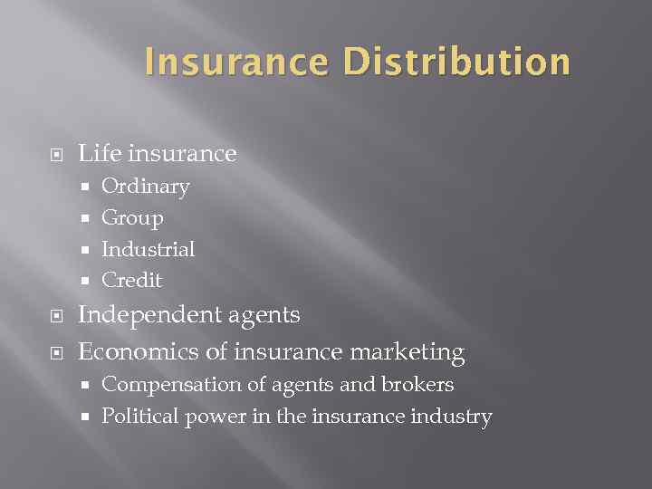 Insurance Distribution Life insurance Ordinary Group Industrial Credit Independent agents Economics of insurance marketing