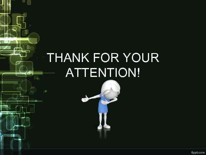 THANK FOR YOUR ATTENTION! 