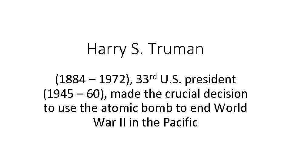Harry S. Truman rd 33 (1884 – 1972), U. S. president (1945 – 60),