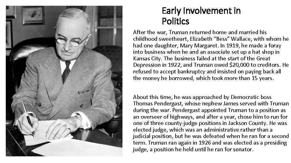 Early Involvement in Politics After the war, Truman returned home and married his childhood