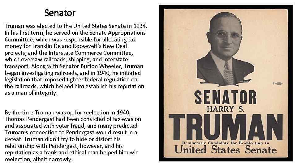 Senator Truman was elected to the United States Senate in 1934. In his first